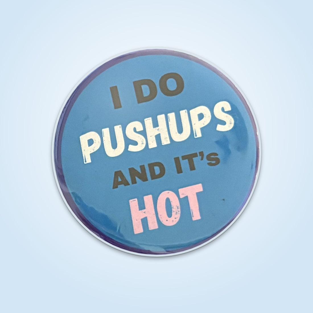 The Show-Off – I Do Pushups and It's Hot badge – Bag Candy by Isaymove